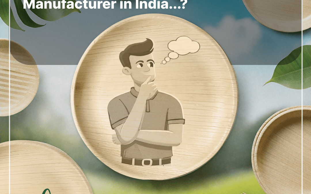 The Power of Sustainability Messaging: What Drives Consumer Purchases with the Best Areca Leaf Disposables Manufacturer in India?