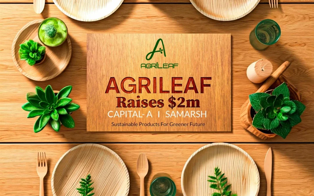 Agrileaf secures ₹16 Crore ($2 million USD) in growth funding led by Capital-A and Samarsh Capital